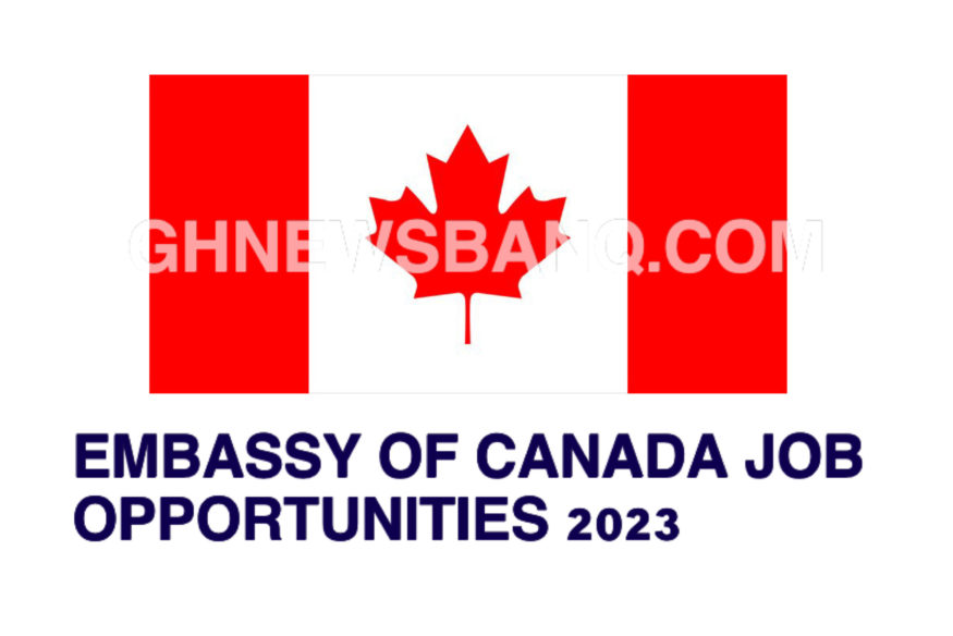 Embassy of Canada Job Opportunities 2023 - GhnewsbanQ